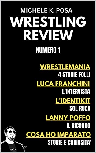 Wrestling Review: NUMERO UNO (Italian Edition)