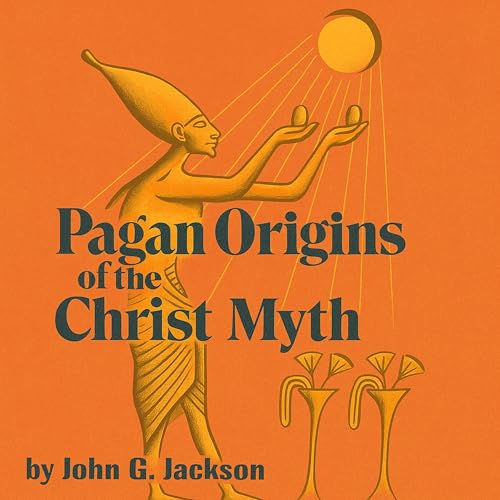 Listen to Pagan Origins of the Christ Myth by John G Jackson episode artwork