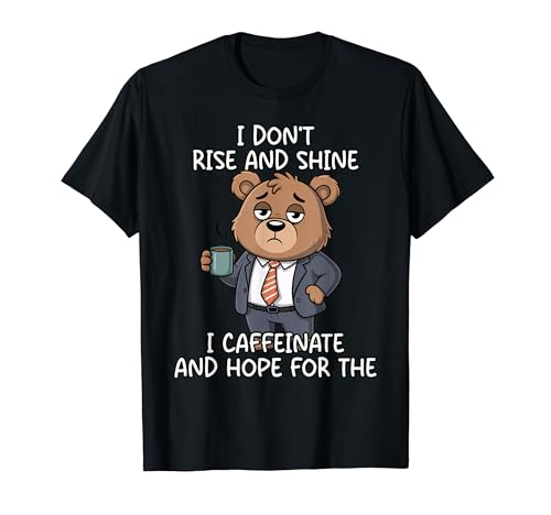 I Don't Rise And Shine I Caffeinate And Hope T�V���c
