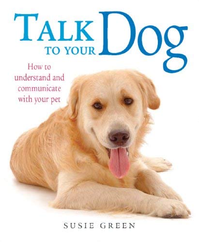 Talk To Your Dog: How To Communicate With Your Pet