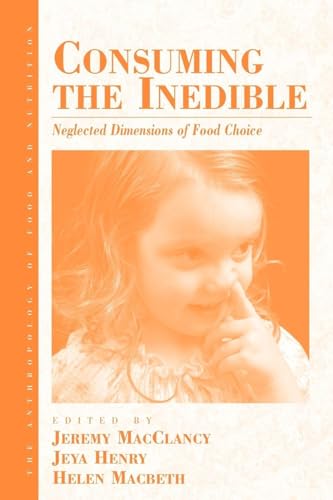 Consuming the Inedible: Neglected Dimensions of Food Choice (Anthropology of Food & Nutrition, 6)