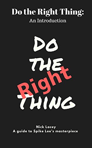Do the Right Thing: An Introduction: A guide to Spike Lee's masterpiece (Film Guide Book 2)