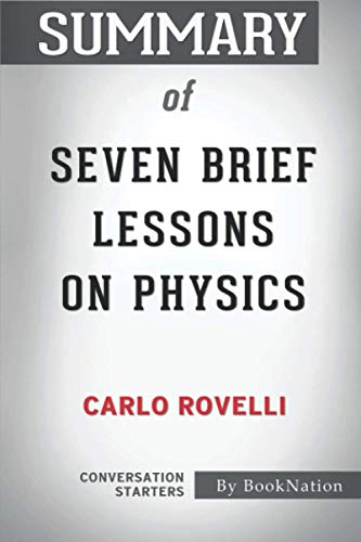 Summary of Seven Brief Lessons on Physics by Carlo Rovelli: Conversation Starters