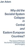 Why did the Socialist System Collapse in Central and Eastern European Countries?: The Case of Poland, the former Czechoslovakia and Hungary