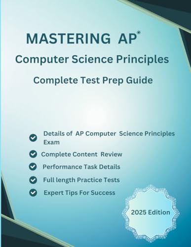 Mastering AP Computer Science Principles Test Prep Guide Advanced Placement Exam: Full length Timed Practice Tests + Quick Content Review of all Big ... + Advanced Placement + Success Strategies