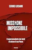 Missione impossibile: Il superconsulente che tentò di salvare il suo Paese (Italian Edition)