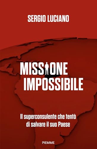 Missione impossibile: Il superconsulente che tentò di salvare il suo Paese (Italian Edition)