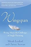 Wingspan: Rising Above the Challenges of Single Parenting: Inspirational stories from single parents like Anne Lamott, the parents of Ty Pennington and Donald Miller and many more