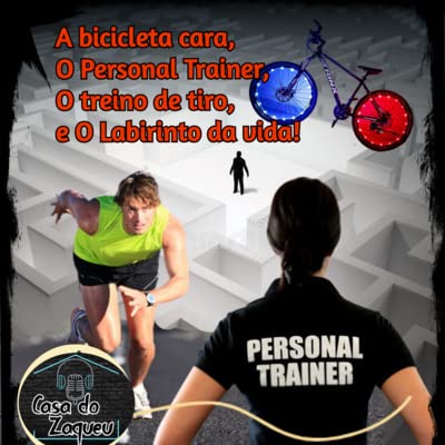 A bicicleta cara, O personal trainer, O treino de tiro e O labirinto da vida!