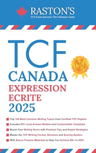 TCF Canada Expression Ecrite: Top 100 TCF Writing Topics You Must Know to Score B2+ on TCF Exam (Expert Answers Included) (TCF Canada Practice Books: Score B2+ t. 1) (French Edition)