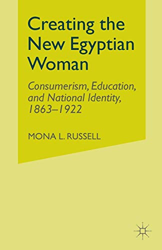 Creating the New Egyptian Woman: Consumerism, Education, and National Identity, 1863-1922