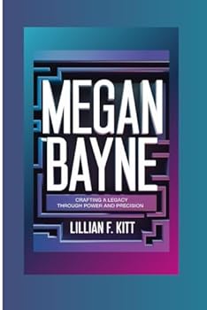 MEGAN BAYNE: Crafting a Legacy Through Power and Precision