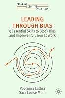 Leading Through Bias: 5 Essentials Skills to Reduce Bias and Improve Inclusion at Work 3031385705 Book Cover