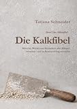 Die Kalkfibel: Material, Mörtel und Bauweisen alter Häuser verstehen und im Bestand richtig anwenden (Altbaufibel)