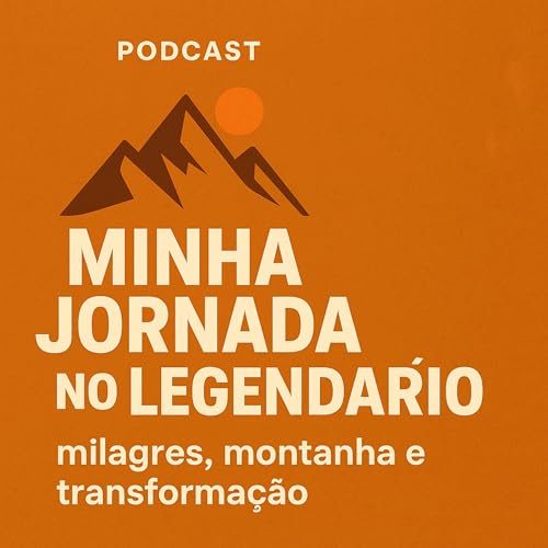 Minha Jornada no Legend&aacute;rio: milagres, montanha e transforma&ccedil;&atilde;o