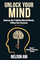 Unlock Your Mind: Destroy the 7 Hidden Mental Blocks Killing Your Success (Mindset mastery Series) B0F5MXCMRM Book Cover