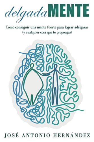 Delgadamente: Cómo Conseguir Una Mente Fuerte Para Lograr Adelgazar Y Cualquier Cosa Que Te Propongas Delgadamente: Cómo Conseguir Una Mente Fuerte Para Lograr Adelgazar Y Cualquier Cosa Que Te Propongas