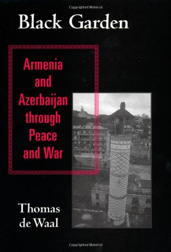 Black Garden: Armenia and Azerbaijan through Peace and War Black Garden: Armenia and Azerbaijan through Peace and War