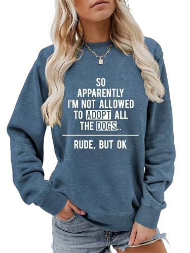 Mihvhyrt Dog Mom Sweatshirt Women Funny Dog Lover Gift So Apparently I'm Not Allowed to Adopt All Dogs Long Sleeve Pullover