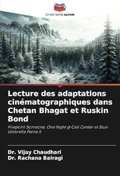 Lecture des adaptations cinématographiques dans Chetan Bhagat et Ruskin Bond: Fivepoint Someone, One Night @ Call Center et Blue Umbrella Partie II (French Edition)