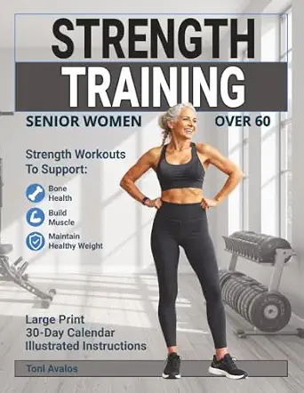 Strength Training for Senior Women Over 60: Strength Workouts to Support Bone Health, Build Muscle, and Maintain Healthy Weight
