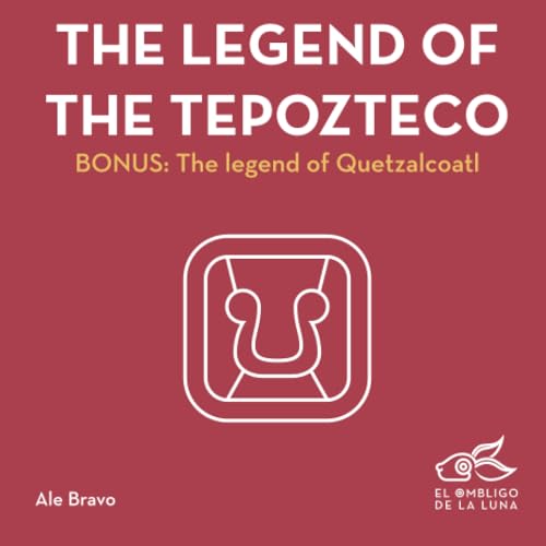 The Legend Of The Tepozteco: Bonus: The Legend Of Quetzalcoatl (Ancient Symbols)