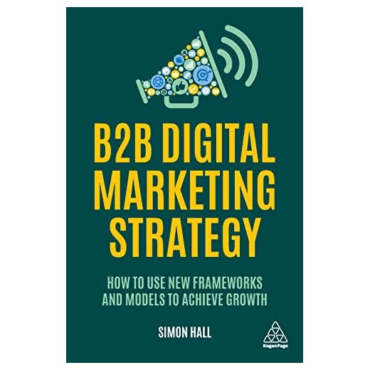 B2B Digital Marketing Strategy: How to Use New Frameworks and Models to Achieve Growth