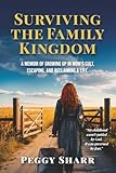 Surviving the Family Kingdom: A Memoir of Growing up in Mom's Cult, Escaping, and Reclaiming a Life