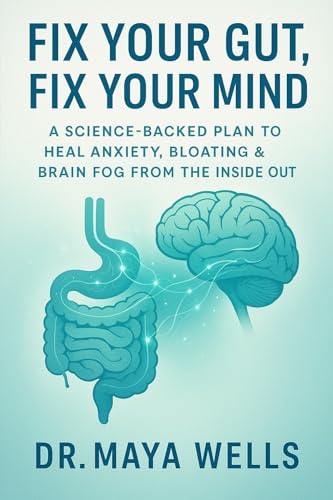 Fix Your Gut, Fix Your Mind: A Science-Backed Plan to Heal Anxiety, Bloating & Brain Fog from the Inside Out (English Edition)