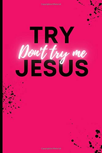 Try Jesus. Don't try me: Notebook