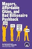 Mayors, Affordable Cities, and Bad Billionaire Pushback: How to vote in a pro-affordability mayor, reinvent city hall, and ensure affordable housing, ... (The 5 Essentials Platform book collection)