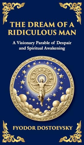 The Dream Of A Ridiculous Man: A Profound Reflection On Life, Redemption, And The Search For Truth (Deluxe Hardbound Edition): 91