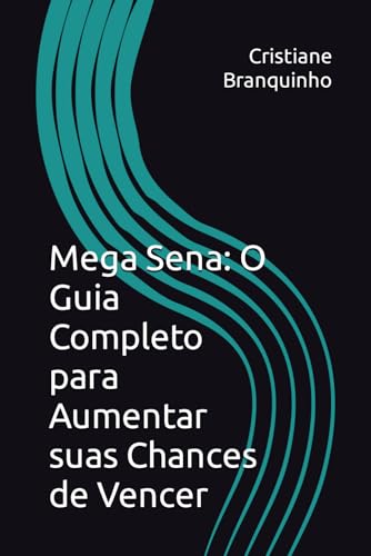 Mega Sena: O Guia Completo para Aumentar suas Chances de Vencer (...