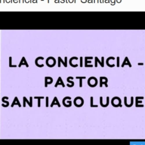 La conciencia - Pastor Santiago
