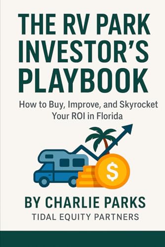 The RV Park Investor's Playbook: How to Buy, Improve, and Skyrocket Your ROI in Florida