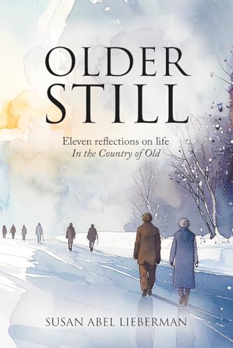 Older Still: Eleven reflections on life In the Country of Old