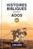 HISTOIRES BIBLIQUES POUR ADOS 2027: 52 semaines pour approfondir vos connaissances bibliques, découvrir la Parole de Dieu, appliquer des leçons de vie inspirantes et une foi pratique au quotidien.