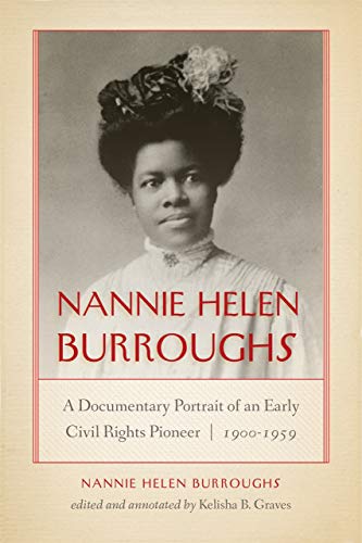 Nannie Helen Burroughs: A Documentary Portrait of an Early Civil Rights Pioneer, 1900–1959 (African American Intellectual Heritage)