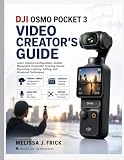 DJI Osmo Pocket 3 Video Creator’s Guide: Learn Camera Configuration, Gimbal Movement, Cinematic Framing, Sound Recording, Lighting, Editing, and ... (The Modern Creator's Camera Series)