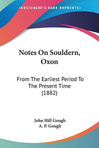 Notes On Souldern, Oxon: From The Earliest Period To The Present Time (1882)
