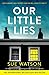 Our Little Lies: An absolutely gripping psychological thriller with a brilliant twist