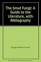 The smut fungi;: A guide to the literature, with bibliography B0006ASPYC Book Cover