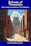 Echoes of Tiwanaku: Discovering the Spirits of the Altiplano