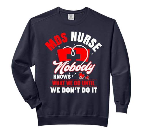 MDS Nurse Funny Coordinator Nurses Week Appreciation Comfort Colors Adult Sweatshirt