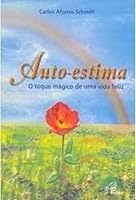 auto estima felicidade vida feliz carlos a schmitt 853561933X Book Cover