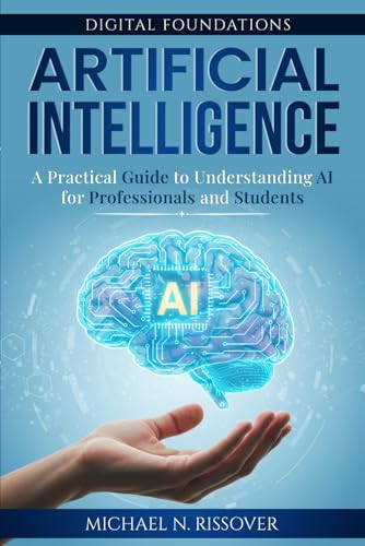 Artificial Intelligence: A Practical Guide To Understanding Ai For Professionals And Students (Digital Foundations)