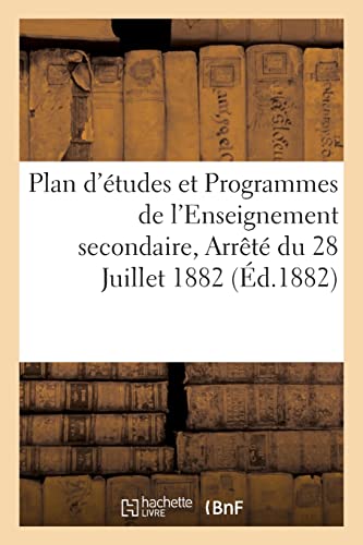 Plan d'études et Programmes de l'Enseignement secondaire des jeunes filles: prescrits par l'arrêté du 28 Juillet 1882 (French Edition)