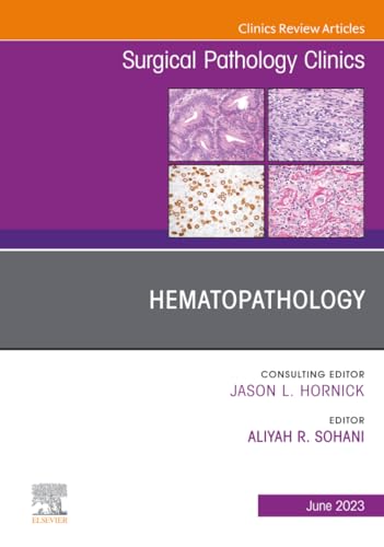 Hematopathology, An Issue of Surgical Pathology Clinics (The Clinics: Surgery, Volume 16-2)