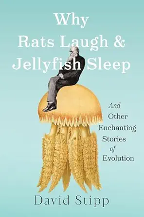 Why Rats Laugh and Jellyfish Sleep: And Other Enchanting Stories of Evolution book cover