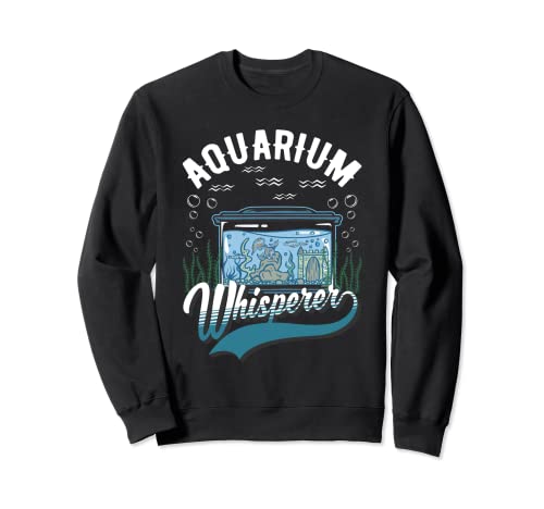 Aquarium Whisperer Acuario susurrador Acuarista Sudadera